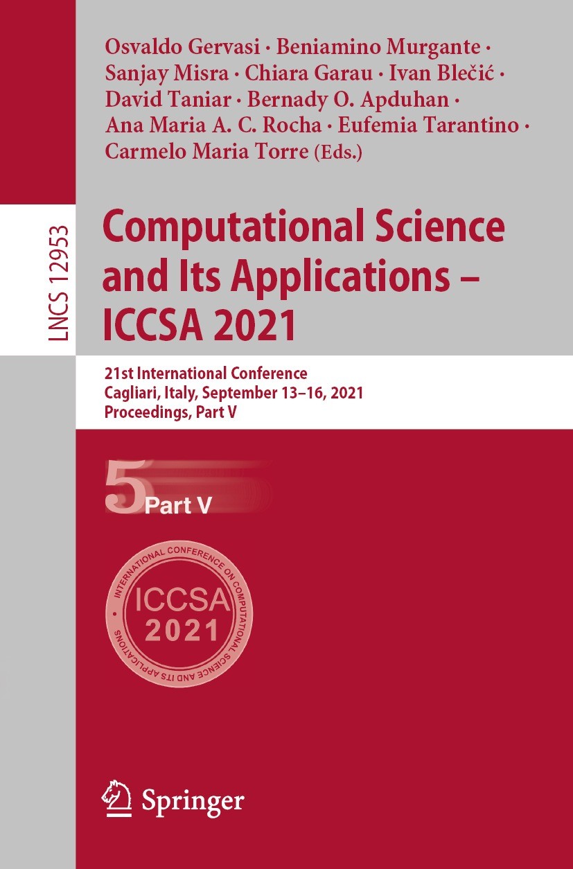 Titlebook: Computational Science and Its Applications – ICCSA 2021; 21st International C Osvaldo Gervasi,Beniamino Murgante,Carmelo Maria T Conference Titlebook: Computational Science and Its Applications – ICCSA 2021; 21st International C Osvaldo Gervasi,Beniamino Murgante,Carmelo Maria T Conference
