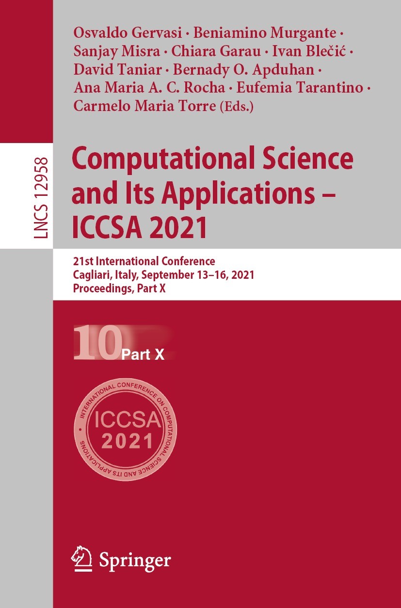 Titlebook: Computational Science and Its Applications – ICCSA 2021; 21st International C Osvaldo Gervasi,Beniamino Murgante,Carmelo Maria T Conference Titlebook: Computational Science and Its Applications – ICCSA 2021; 21st International C Osvaldo Gervasi,Beniamino Murgante,Carmelo Maria T Conference