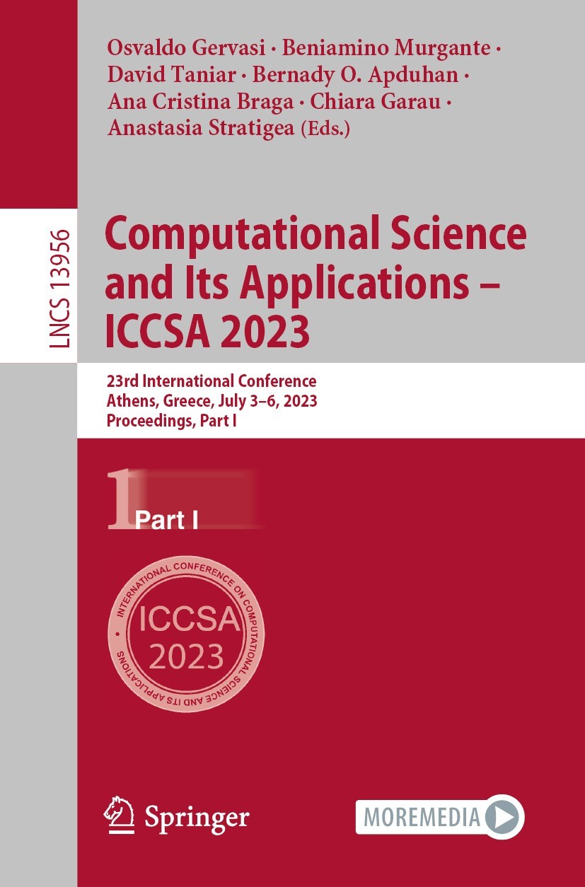 Titlebook: Computational Science and Its Applications – ICCSA 2023; 23rd International C Osvaldo Gervasi,Beniamino Murgante,Anastasia Strat Conference Titlebook: Computational Science and Its Applications – ICCSA 2023; 23rd International C Osvaldo Gervasi,Beniamino Murgante,Anastasia Strat Conference