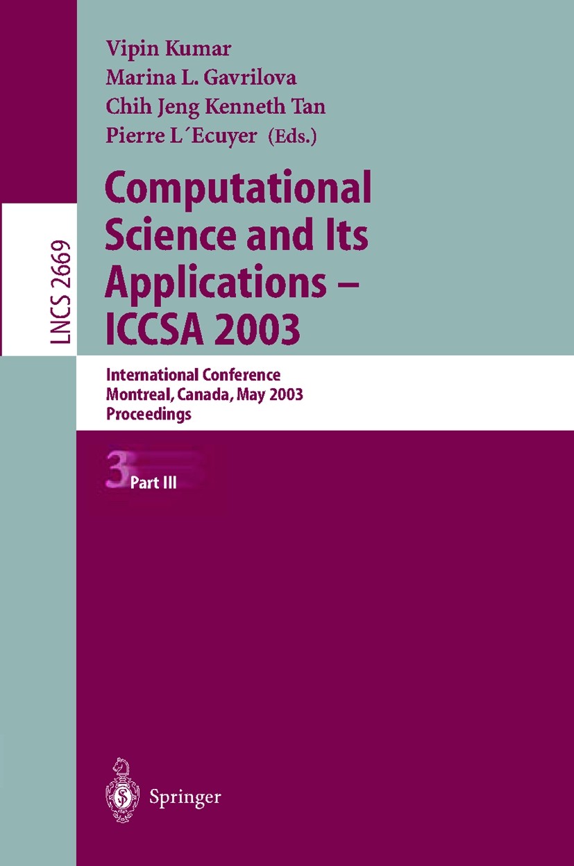 Titlebook: Computational Science and Its Applications - ICCSA 2003; International Confer Vipin Kumar,Marina L. Gavrilova,Pierre L’Ecuyer Conference pr Titlebook: Computational Science and Its Applications - ICCSA 2003; International Confer Vipin Kumar,Marina L. Gavrilova,Pierre L’Ecuyer Conference pr
