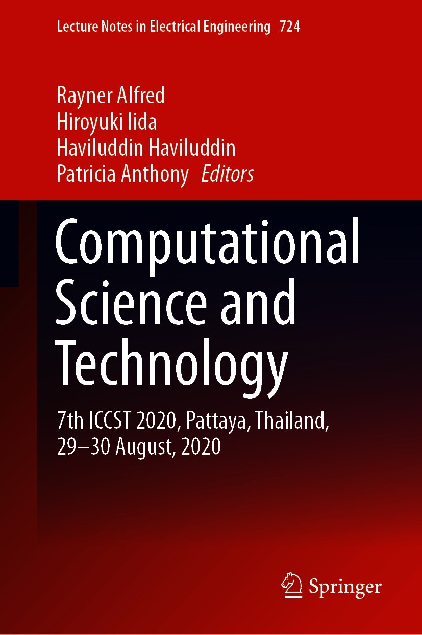 Titlebook: Computational Science and Technology; 7th ICCST 2020, Patt Rayner Alfred,Hiroyuki Iida,Patricia Anthony Conference proceedings 2021 The Edi Titlebook: Computational Science and Technology; 7th ICCST 2020, Patt Rayner Alfred,Hiroyuki Iida,Patricia Anthony Conference proceedings 2021 The Edi
