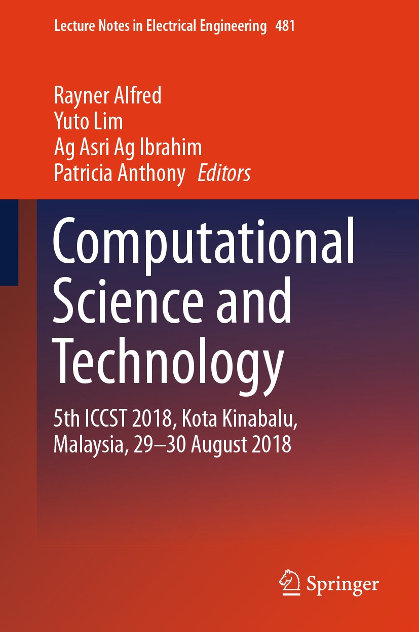 Titlebook: Computational Science and Technology; 5th ICCST 2018, Kota Rayner Alfred,Yuto Lim,Patricia Anthony Conference proceedings 2019 Springer Nat Titlebook: Computational Science and Technology; 5th ICCST 2018, Kota Rayner Alfred,Yuto Lim,Patricia Anthony Conference proceedings 2019 Springer Nat