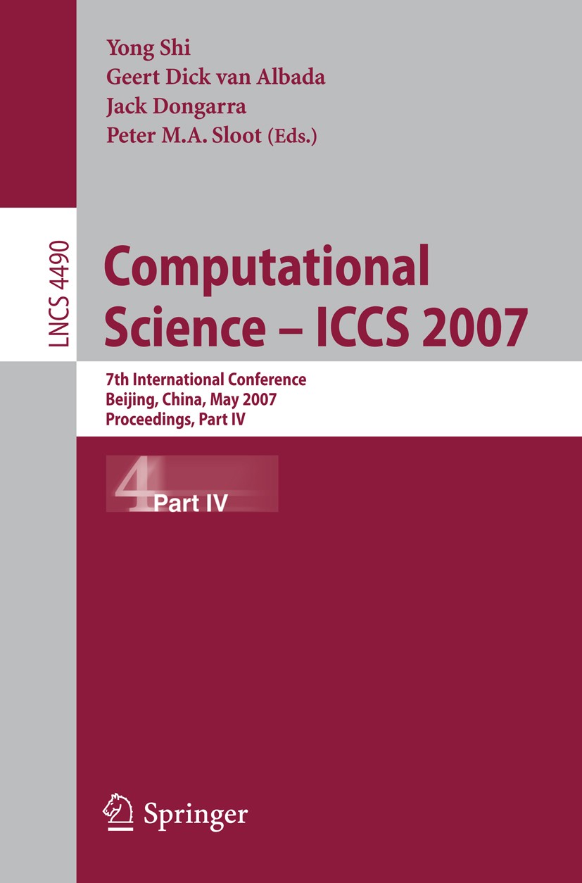 Titlebook: Computational Science - ICCS 2007; 7th International Co Yong Shi,Geert Dick Albada,Peter M. A. Sloot Conference proceedings 2007 Springer-V Titlebook: Computational Science - ICCS 2007; 7th International Co Yong Shi,Geert Dick Albada,Peter M. A. Sloot Conference proceedings 2007 Springer-V