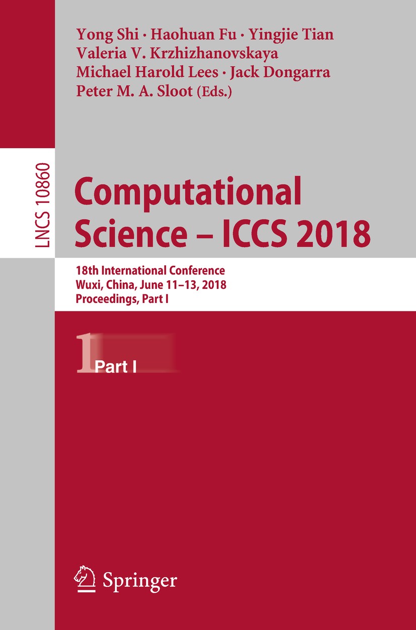 Titlebook: Computational Science – ICCS 2018; 18th International C Yong Shi,Haohuan Fu,Peter M. A. Sloot Conference proceedings 2018 Springer Internat Titlebook: Computational Science – ICCS 2018; 18th International C Yong Shi,Haohuan Fu,Peter M. A. Sloot Conference proceedings 2018 Springer Internat
