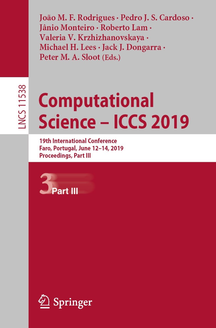 Titlebook: Computational Science – ICCS 2019; 19th International C João M. F. Rodrigues,Pedro J. S. Cardoso,Peter M.A Conference proceedings 2019 Spri Titlebook: Computational Science – ICCS 2019; 19th International C João M. F. Rodrigues,Pedro J. S. Cardoso,Peter M.A Conference proceedings 2019 Spri