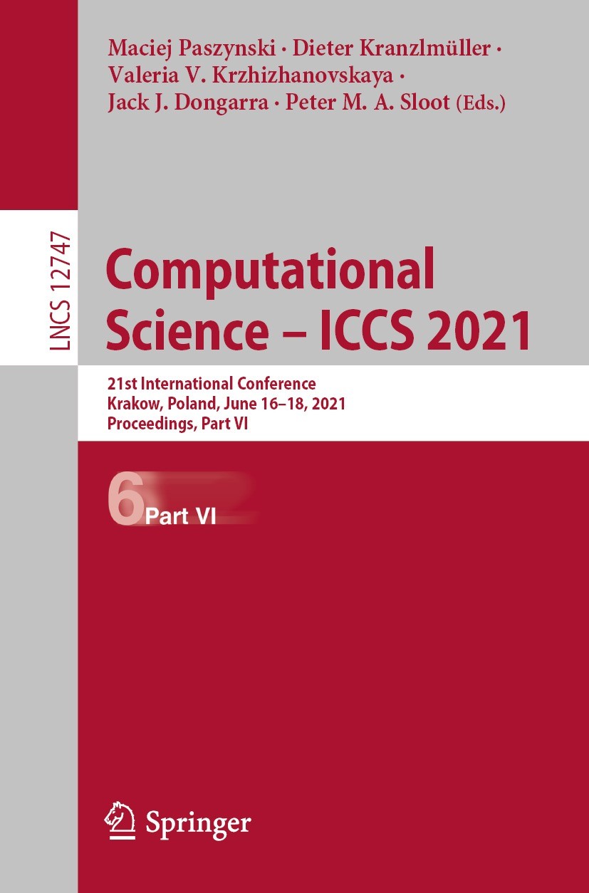 Titlebook: Computational Science – ICCS 2021; 21st International C Maciej Paszynski,Dieter Kranzlmüller,Peter M. A. S Conference proceedings 2021 Spri Titlebook: Computational Science – ICCS 2021; 21st International C Maciej Paszynski,Dieter Kranzlmüller,Peter M. A. S Conference proceedings 2021 Spri