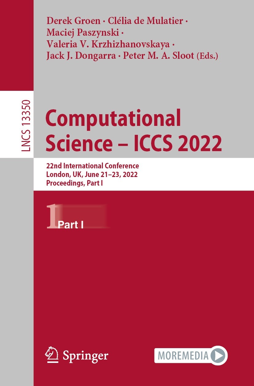 Titlebook: Computational Science – ICCS 2022; 22nd International C Derek Groen,Clélia de Mulatier,Peter M. A. Sloot Conference proceedings 2022 The Ed Titlebook: Computational Science – ICCS 2022; 22nd International C Derek Groen,Clélia de Mulatier,Peter M. A. Sloot Conference proceedings 2022 The Ed