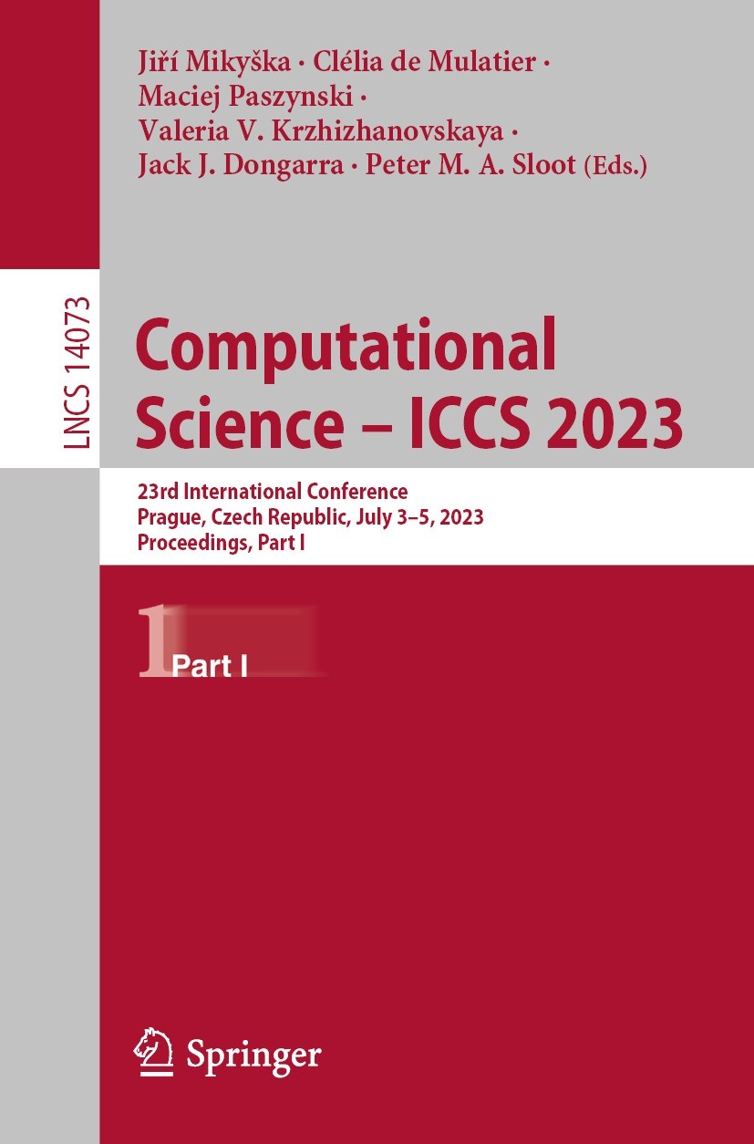Titlebook: Computational Science – ICCS 2023; 23rd International C Jiří Mikyška,Clélia de Mulatier,Peter M.A. Sloot Conference proceedings 2023 The Ed Titlebook: Computational Science – ICCS 2023; 23rd International C Jiří Mikyška,Clélia de Mulatier,Peter M.A. Sloot Conference proceedings 2023 The Ed