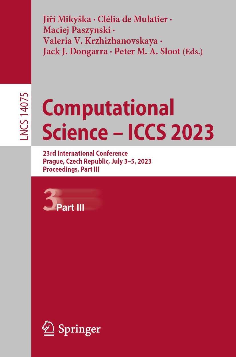 Titlebook: Computational Science – ICCS 2023; 23rd International C Jiří Mikyška,Clélia de Mulatier,Peter M.A. Sloot Conference proceedings 2023 The Ed Titlebook: Computational Science – ICCS 2023; 23rd International C Jiří Mikyška,Clélia de Mulatier,Peter M.A. Sloot Conference proceedings 2023 The Ed