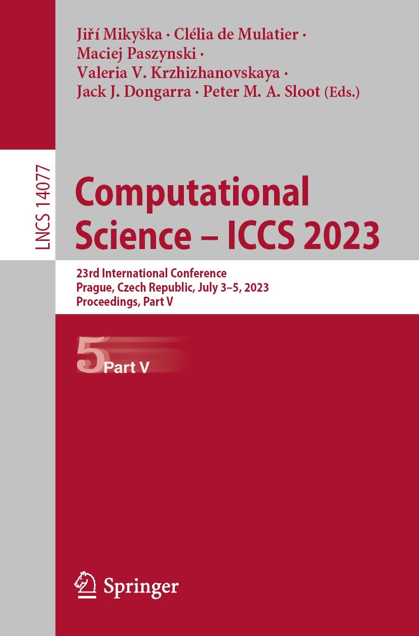 Titlebook: Computational Science – ICCS 2023; 23rd International C Jiří Mikyška,Clélia de Mulatier,Peter M.A. Sloot Conference proceedings 2023 The Ed Titlebook: Computational Science – ICCS 2023; 23rd International C Jiří Mikyška,Clélia de Mulatier,Peter M.A. Sloot Conference proceedings 2023 The Ed