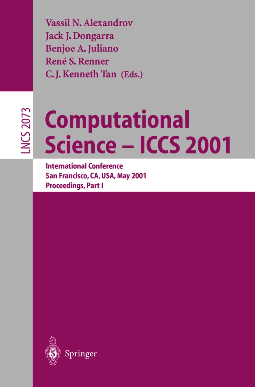 Titlebook: Computational Science — ICCS 2001; International Confer Vassil N. Alexandrov,Jack J. Dongarra,C. J. Kennet Conference proceedings 2001 Spri Titlebook: Computational Science — ICCS 2001; International Confer Vassil N. Alexandrov,Jack J. Dongarra,C. J. Kennet Conference proceedings 2001 Spri