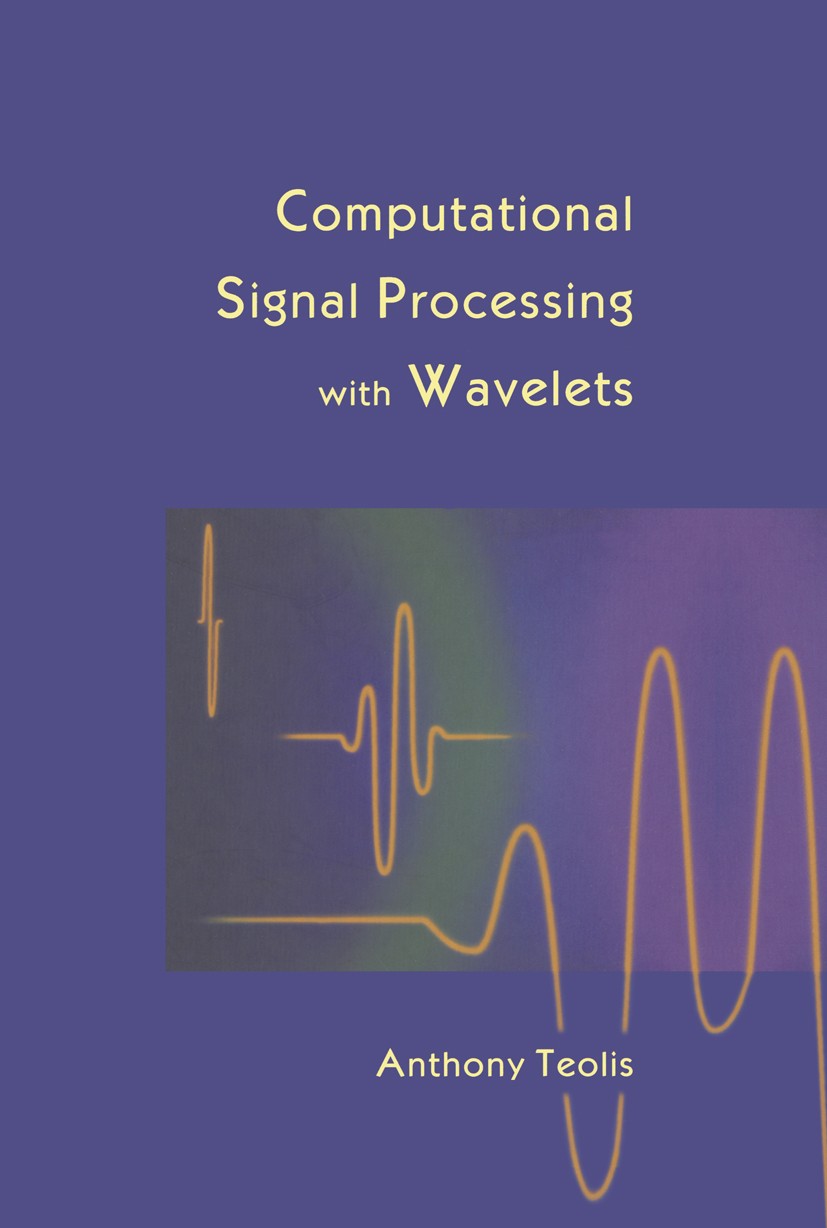 Titlebook: Computational Signal Processing with Wavelets; Anthony Teolis Book 1998 Birkhäuser Boston 1998 Fourier transform.Gabor transform.MATLAB.Sh Titlebook: Computational Signal Processing with Wavelets; Anthony Teolis Book 1998 Birkhäuser Boston 1998 Fourier transform.Gabor transform.MATLAB.Sh