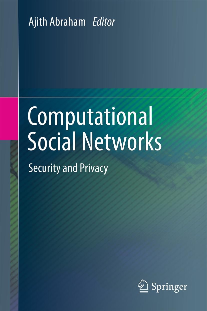 Titlebook: Computational Social Networks; Security and Privacy Ajith Abraham Book 2012 Springer-Verlag London 2012 Ad Hoc Network Applications and Ser Titlebook: Computational Social Networks; Security and Privacy Ajith Abraham Book 2012 Springer-Verlag London 2012 Ad Hoc Network Applications and Ser