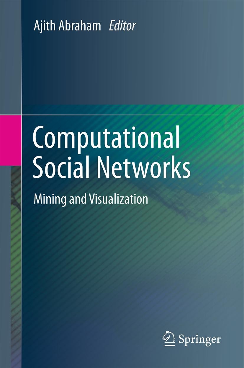 Titlebook: Computational Social Networks; Mining and Visualiza Ajith Abraham Book 2012 Springer-Verlag London 2012 Ad Hoc Network Applications and Ser Titlebook: Computational Social Networks; Mining and Visualiza Ajith Abraham Book 2012 Springer-Verlag London 2012 Ad Hoc Network Applications and Ser