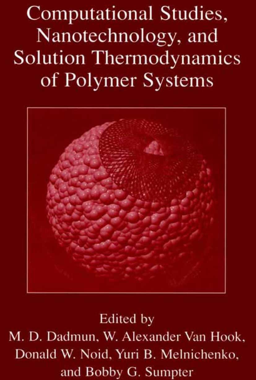 Titlebook: Computational Studies, Nanotechnology, and Solution Thermodynamics of Polymer Systems; M. D. Dadmun,W. Alexander Hook,Bobby G. Sumpter Boo Titlebook: Computational Studies, Nanotechnology, and Solution Thermodynamics of Polymer Systems; M. D. Dadmun,W. Alexander Hook,Bobby G. Sumpter Boo