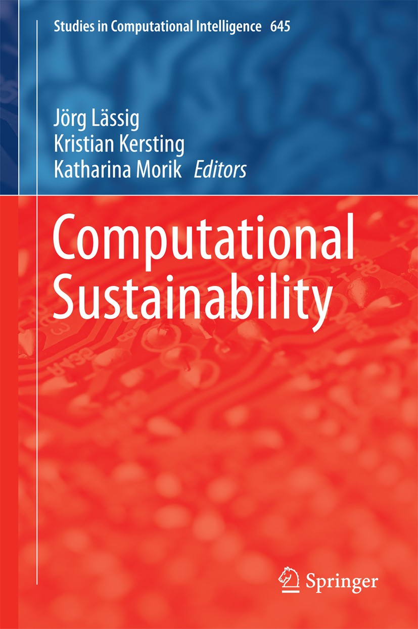 Titlebook: Computational Sustainability; Jörg Lässig,Kristian Kersting,Katharina Morik Book 2016 Springer International Publishing Switzerland 2016 C Titlebook: Computational Sustainability; Jörg Lässig,Kristian Kersting,Katharina Morik Book 2016 Springer International Publishing Switzerland 2016 C