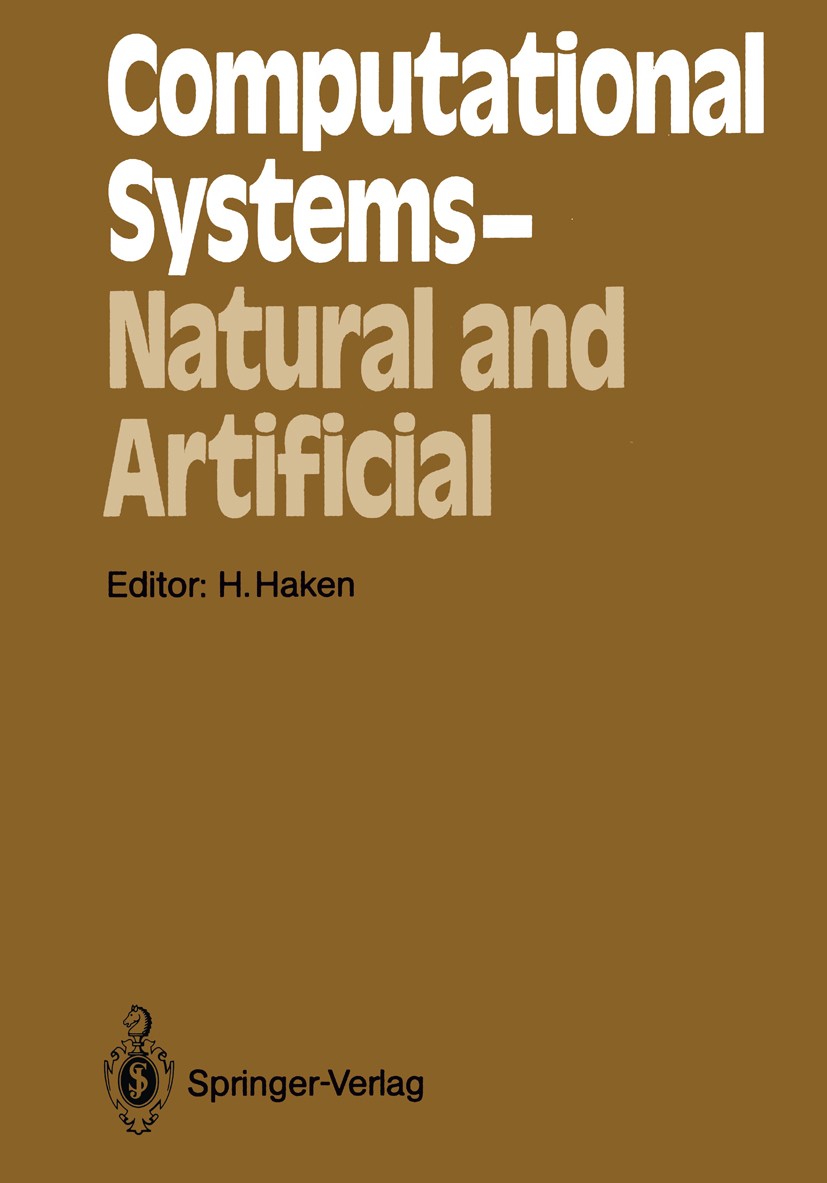 Titlebook: Computational Systems — Natural and Artificial; Proceedings of the I Hermann Haken Conference proceedings 1987 Springer-Verlag Berlin Heide Titlebook: Computational Systems — Natural and Artificial; Proceedings of the I Hermann Haken Conference proceedings 1987 Springer-Verlag Berlin Heide