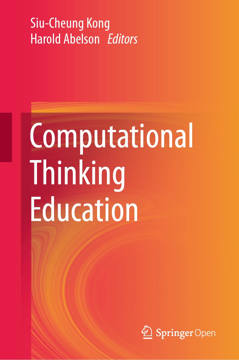 Titlebook: Computational Thinking Education; Siu-Cheung Kong,Harold Abelson Book‘‘‘‘‘‘‘‘ 2019 The Editor(s) (if applicable) and The Author(s) 2019 Co Titlebook: Computational Thinking Education; Siu-Cheung Kong,Harold Abelson Book‘‘‘‘‘‘‘‘ 2019 The Editor(s) (if applicable) and The Author(s) 2019 Co