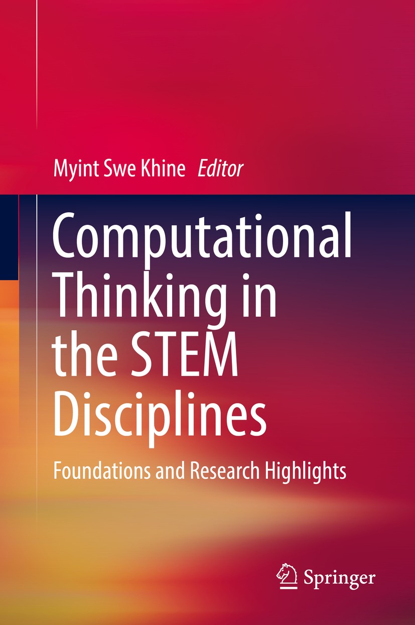 Titlebook: Computational Thinking in the STEM Disciplines; Foundations and Rese Myint Swe Khine Book 2018 Springer International Publishing AG, part o Titlebook: Computational Thinking in the STEM Disciplines; Foundations and Rese Myint Swe Khine Book 2018 Springer International Publishing AG, part o