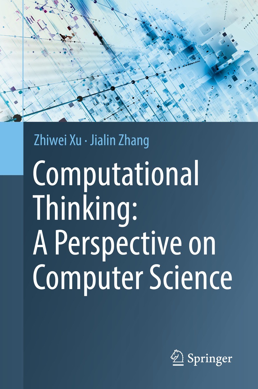 Titlebook: Computational Thinking: A Perspective on Computer Science; Zhiwei Xu,Jialin Zhang Textbook 2021 The Editor(s) (if applicable) and The Auth Titlebook: Computational Thinking: A Perspective on Computer Science; Zhiwei Xu,Jialin Zhang Textbook 2021 The Editor(s) (if applicable) and The Auth
