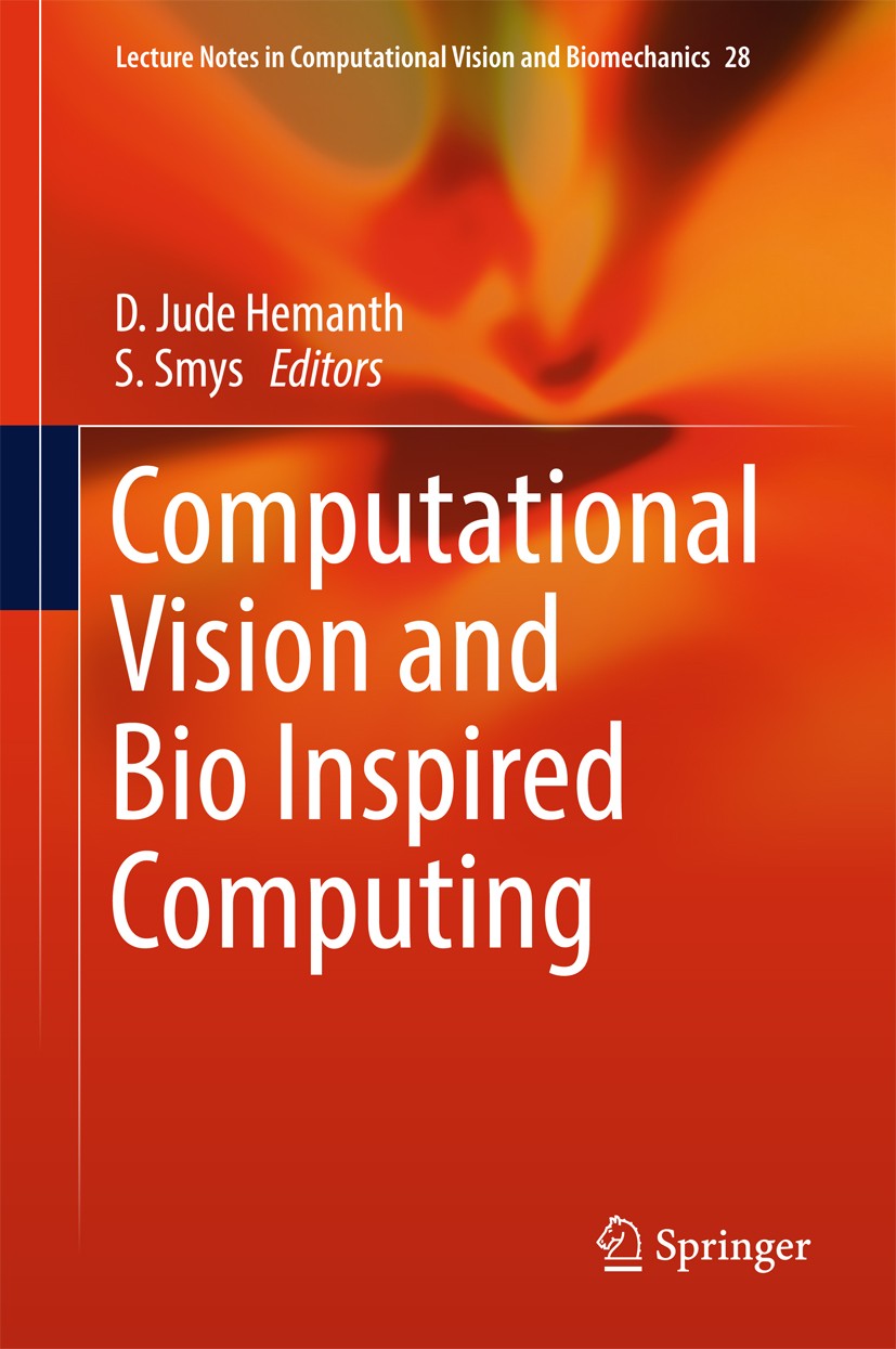 Titlebook: Computational Vision and Bio Inspired Computing; D. Jude Hemanth,S. Smys Conference proceedings 2018 Springer International Publishing AG Titlebook: Computational Vision and Bio Inspired Computing; D. Jude Hemanth,S. Smys Conference proceedings 2018 Springer International Publishing AG