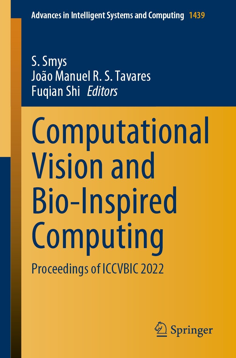Titlebook: Computational Vision and Bio-Inspired Computing; Proceedings of ICCVB S. Smys,João Manuel R. S. Tavares,Fuqian Shi Conference proceedings 2 Titlebook: Computational Vision and Bio-Inspired Computing; Proceedings of ICCVB S. Smys,João Manuel R. S. Tavares,Fuqian Shi Conference proceedings 2