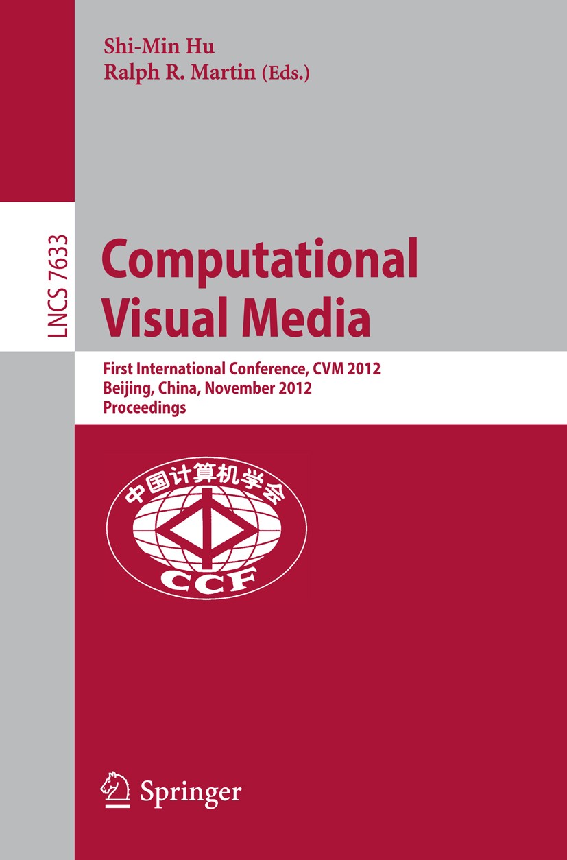 Titlebook: Computational Visual Media; First International Shi-Min Hu,Ralph R. Martin Conference proceedings 2012 Springer-Verlag Berlin Heidelberg 2 Titlebook: Computational Visual Media; First International Shi-Min Hu,Ralph R. Martin Conference proceedings 2012 Springer-Verlag Berlin Heidelberg 2