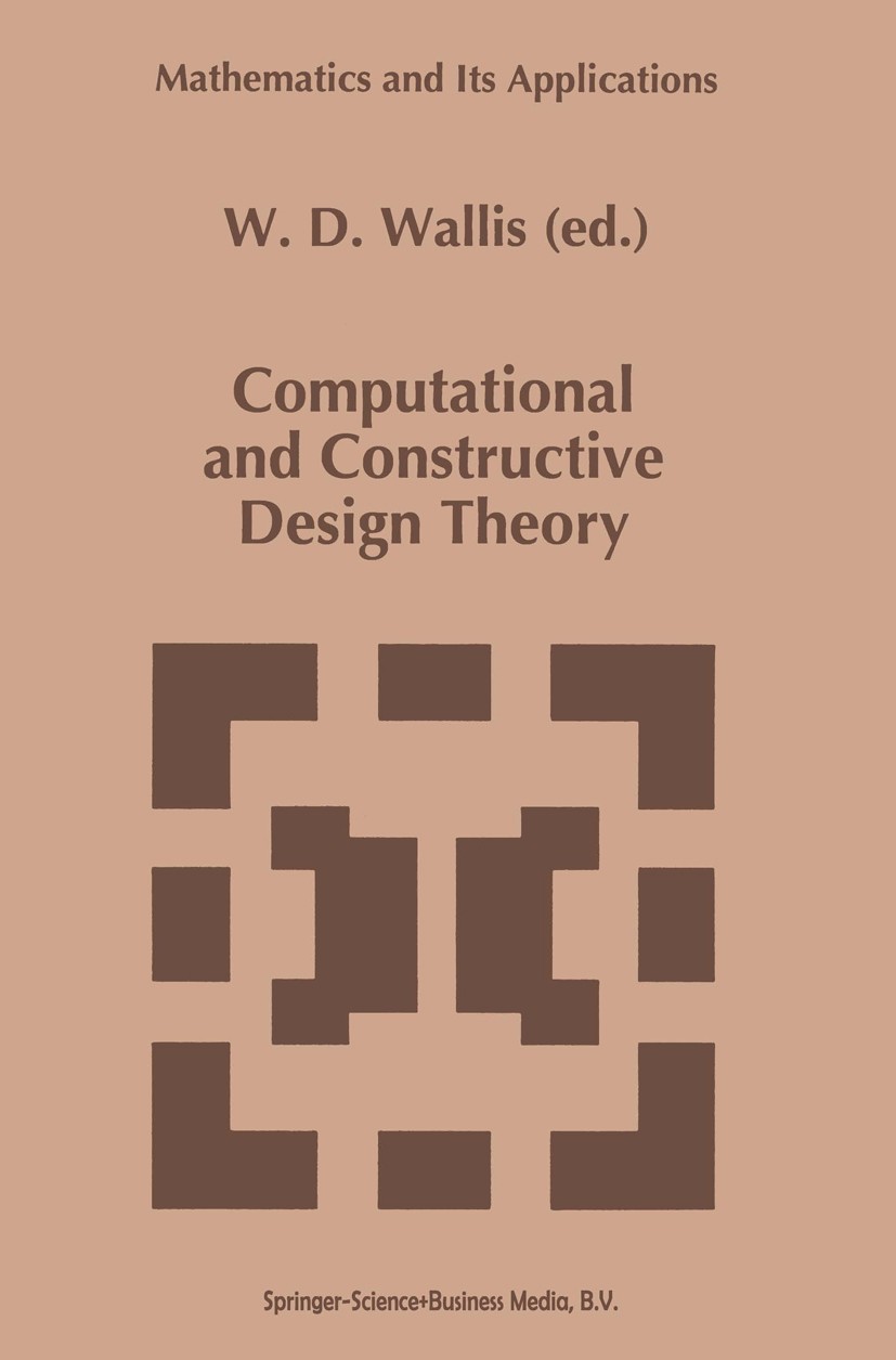 Titlebook: Computational and Constructive Design Theory; W. D. Wallis Book 19961st edition Springer Science+Business Media Dordrecht 1996 Morphism.Vo Titlebook: Computational and Constructive Design Theory; W. D. Wallis Book 19961st edition Springer Science+Business Media Dordrecht 1996 Morphism.Vo