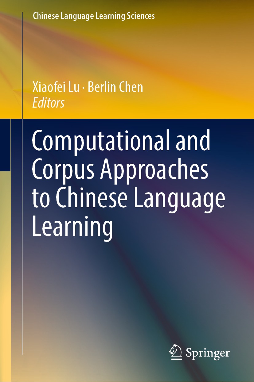 Titlebook: Computational and Corpus Approaches to Chinese Language Learning; Xiaofei Lu,Berlin Chen Book 2019 Springer Nature Singapore Pte Ltd. 2019 Titlebook: Computational and Corpus Approaches to Chinese Language Learning; Xiaofei Lu,Berlin Chen Book 2019 Springer Nature Singapore Pte Ltd. 2019