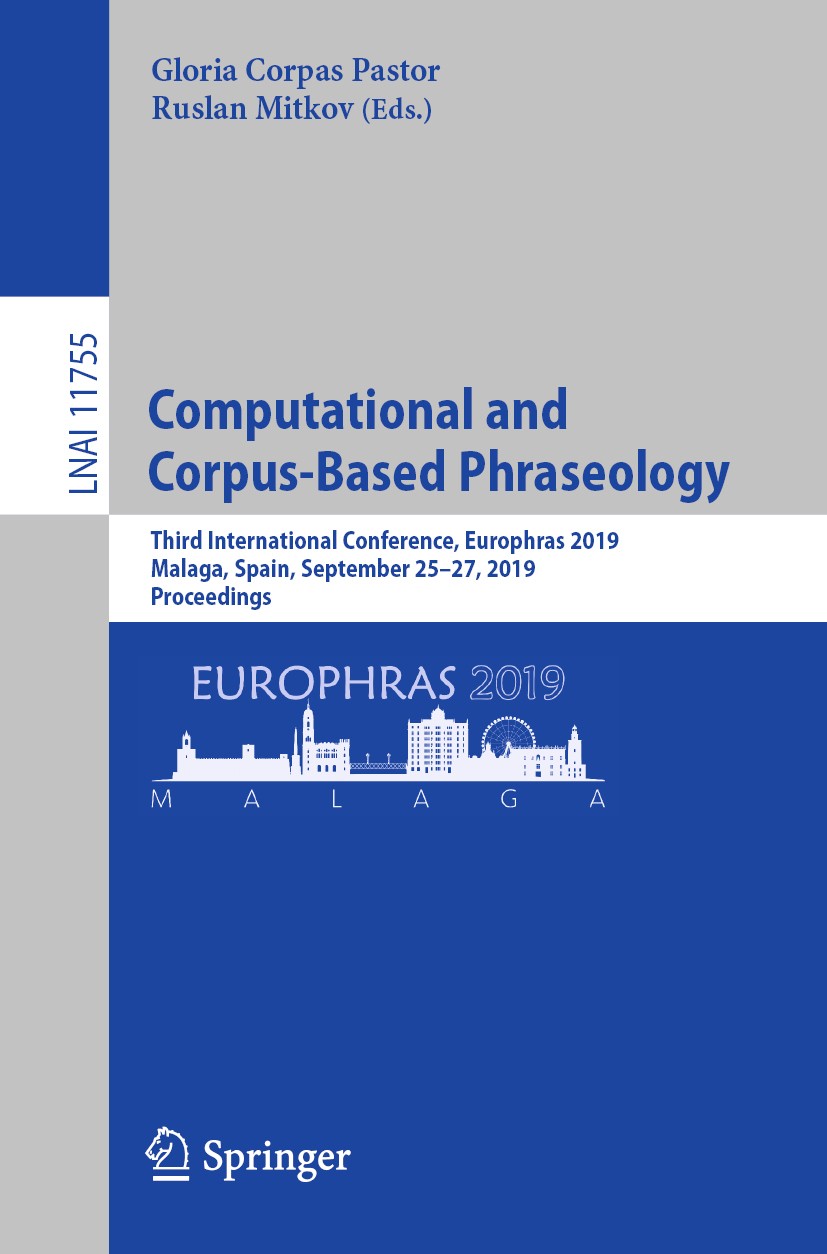 Titlebook: Computational and Corpus-Based Phraseology; Third International Gloria Corpas Pastor,Ruslan Mitkov Conference proceedings 2019 Springer Na Titlebook: Computational and Corpus-Based Phraseology; Third International Gloria Corpas Pastor,Ruslan Mitkov Conference proceedings 2019 Springer Na