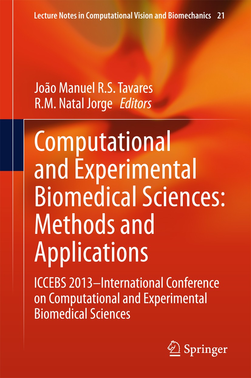 Titlebook: Computational and Experimental Biomedical Sciences: Methods and Applications; ICCEBS 2013 -- Inter João Manuel R. S. Tavares,R.M. Natal Jor Titlebook: Computational and Experimental Biomedical Sciences: Methods and Applications; ICCEBS 2013 -- Inter João Manuel R. S. Tavares,R.M. Natal Jor