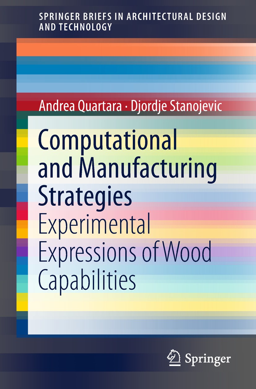 Titlebook: Computational and Manufacturing Strategies; Experimental Express Andrea Quartara,Djordje Stanojevic Book 2019 The Author(s) 2019 Wooden str Titlebook: Computational and Manufacturing Strategies; Experimental Express Andrea Quartara,Djordje Stanojevic Book 2019 The Author(s) 2019 Wooden str