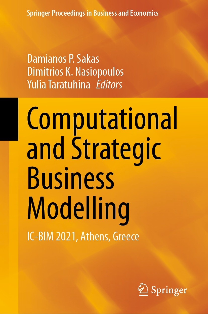 Titlebook: Computational and Strategic Business Modelling; IC-BIM 2021, Athens, Damianos P. Sakas,Dimitrios K. Nasiopoulos,Yulia T Conference proceedi Titlebook: Computational and Strategic Business Modelling; IC-BIM 2021, Athens, Damianos P. Sakas,Dimitrios K. Nasiopoulos,Yulia T Conference proceedi