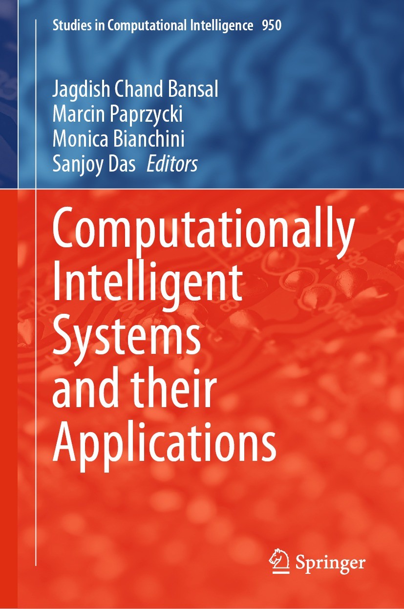 Titlebook: Computationally Intelligent Systems and their Applications; Jagdish Chand Bansal,Marcin Paprzycki,Sanjoy Das Book 2021 The Editor(s) (if a Titlebook: Computationally Intelligent Systems and their Applications; Jagdish Chand Bansal,Marcin Paprzycki,Sanjoy Das Book 2021 The Editor(s) (if a