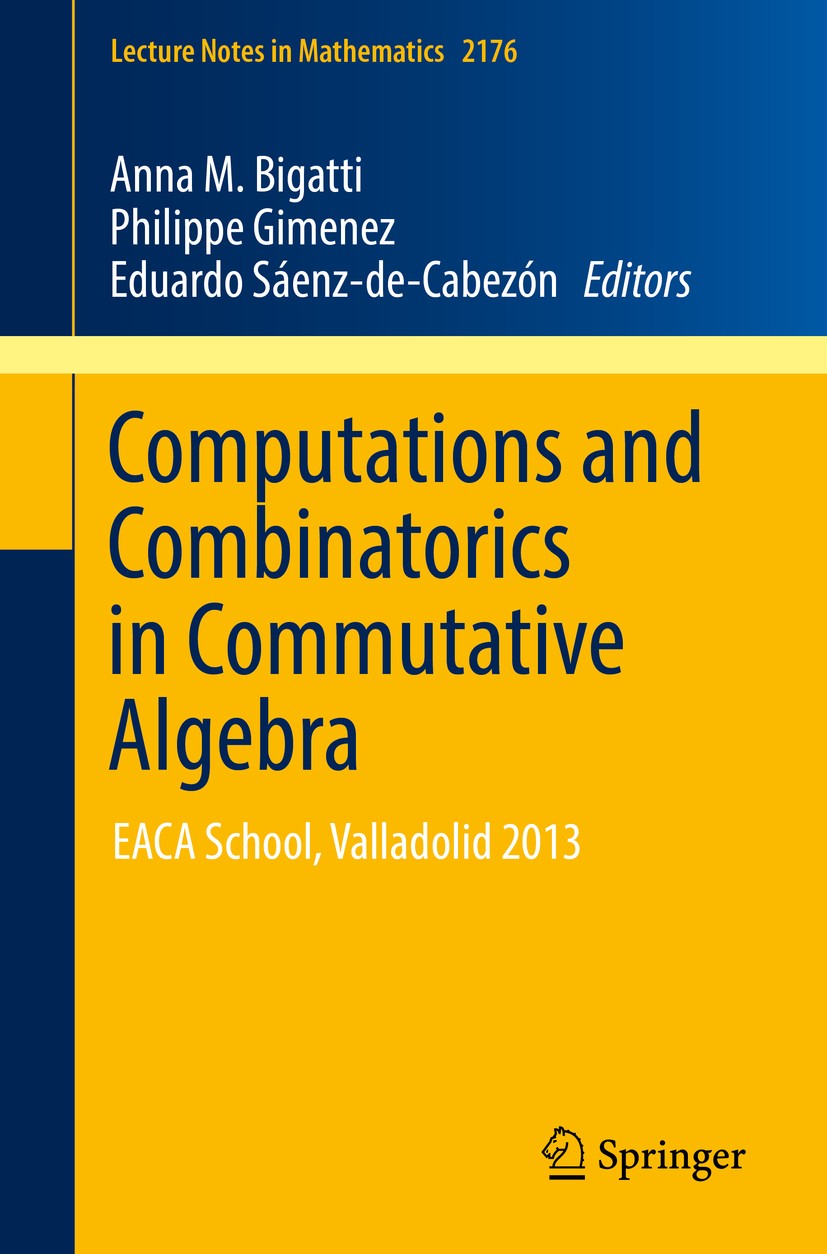 Titlebook: Computations and Combinatorics in Commutative Algebra; EACA School, Vallado Anna M. Bigatti,Philippe Gimenez,Eduardo Sáenz-de- Book 2017 Sp Titlebook: Computations and Combinatorics in Commutative Algebra; EACA School, Vallado Anna M. Bigatti,Philippe Gimenez,Eduardo Sáenz-de- Book 2017 Sp