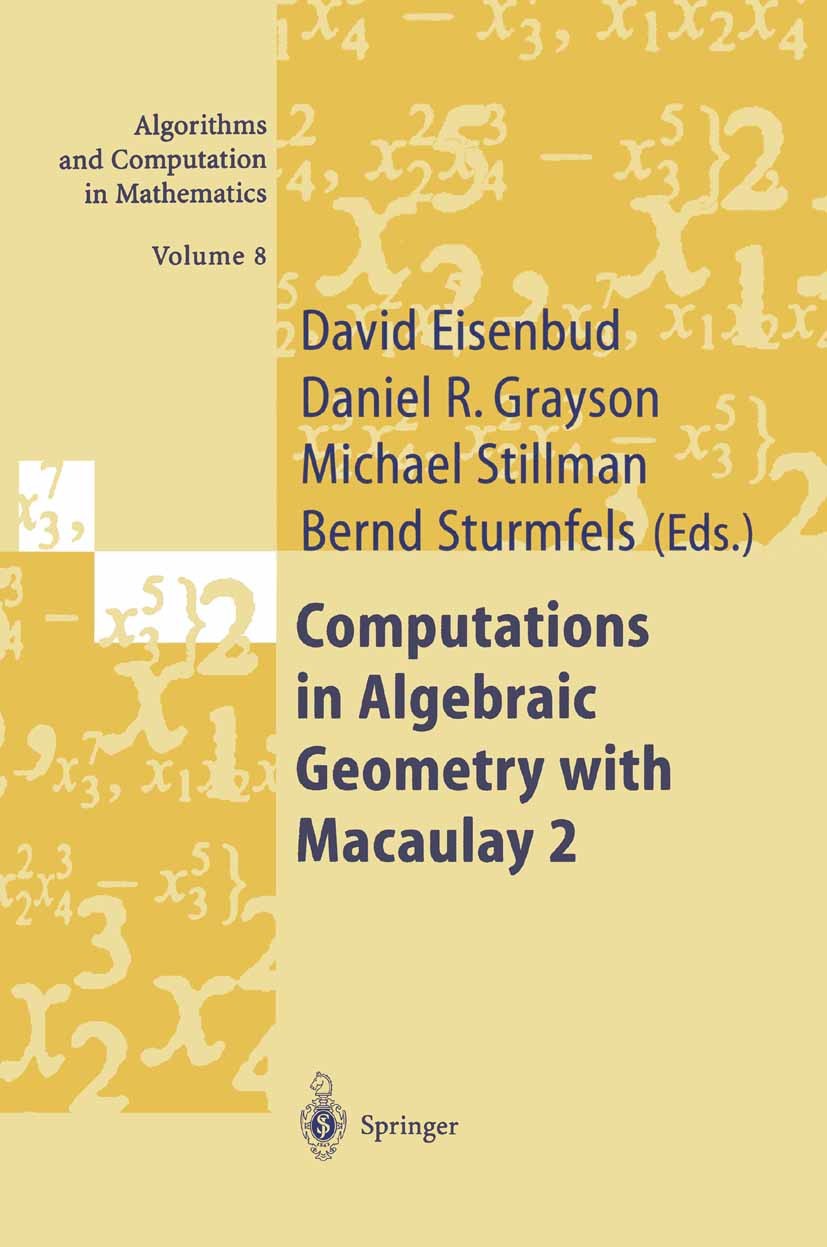 Titlebook: Computations in Algebraic Geometry with Macaulay 2; David Eisenbud,Michael Stillman,Bernd Sturmfels Textbook 2002 Springer-Verlag Berlin H Titlebook: Computations in Algebraic Geometry with Macaulay 2; David Eisenbud,Michael Stillman,Bernd Sturmfels Textbook 2002 Springer-Verlag Berlin H