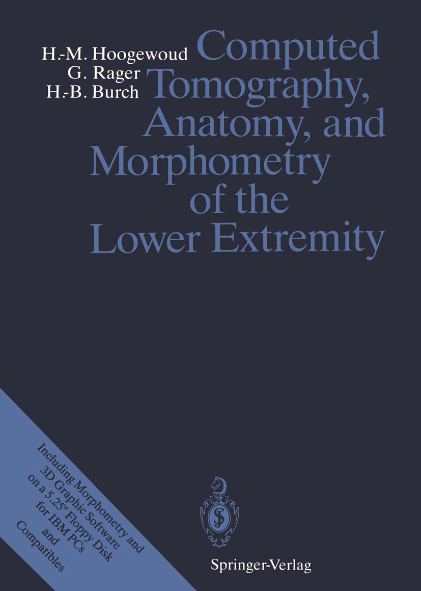Titlebook: Computed Tomography, Anatomy, and Morphometry of the Lower Extremity; Henri-Marcel Hoogewoud,Günter Rager,Hans-Beat Burc Book 1990 Springe Titlebook: Computed Tomography, Anatomy, and Morphometry of the Lower Extremity; Henri-Marcel Hoogewoud,Günter Rager,Hans-Beat Burc Book 1990 Springe