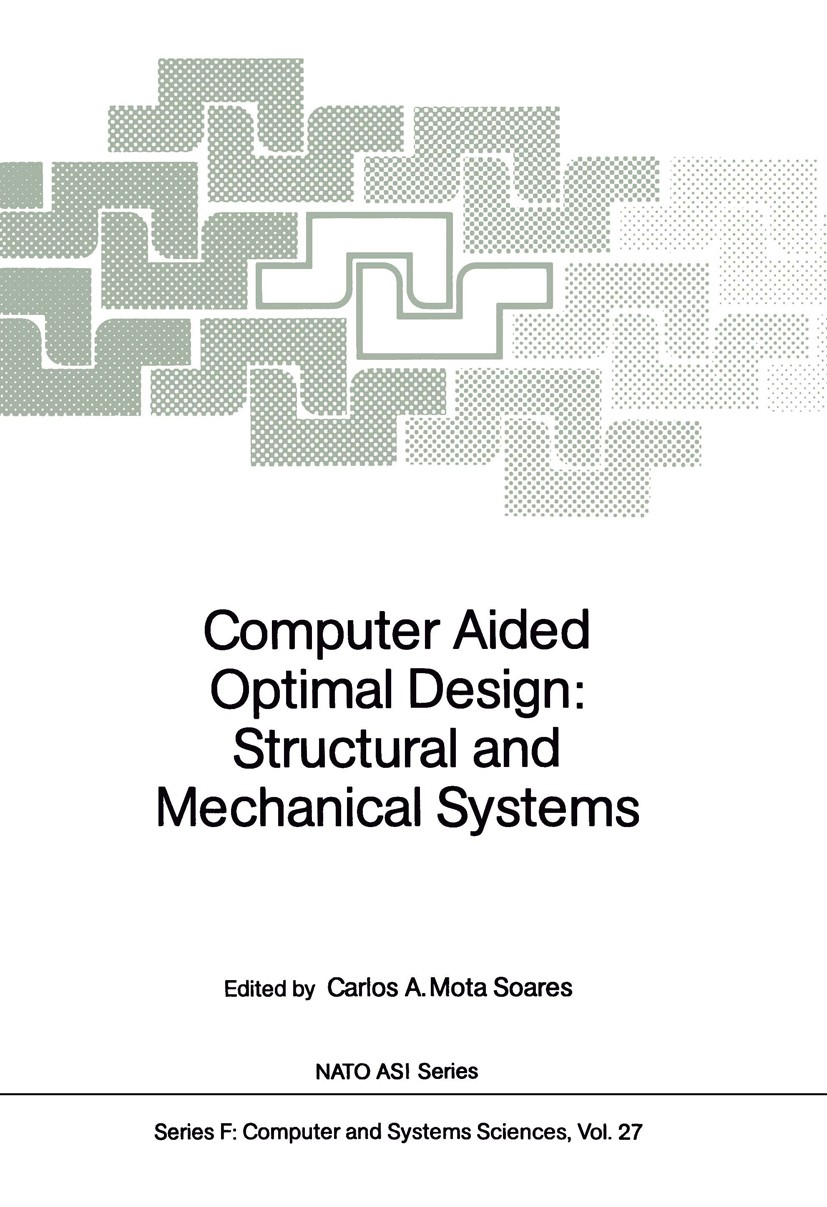 Titlebook: Computer Aided Optimal Design: Structural and Mechanical Systems; Carlos A. Mota Soares Conference proceedings 1987 Springer-Verlag Berlin Titlebook: Computer Aided Optimal Design: Structural and Mechanical Systems; Carlos A. Mota Soares Conference proceedings 1987 Springer-Verlag Berlin