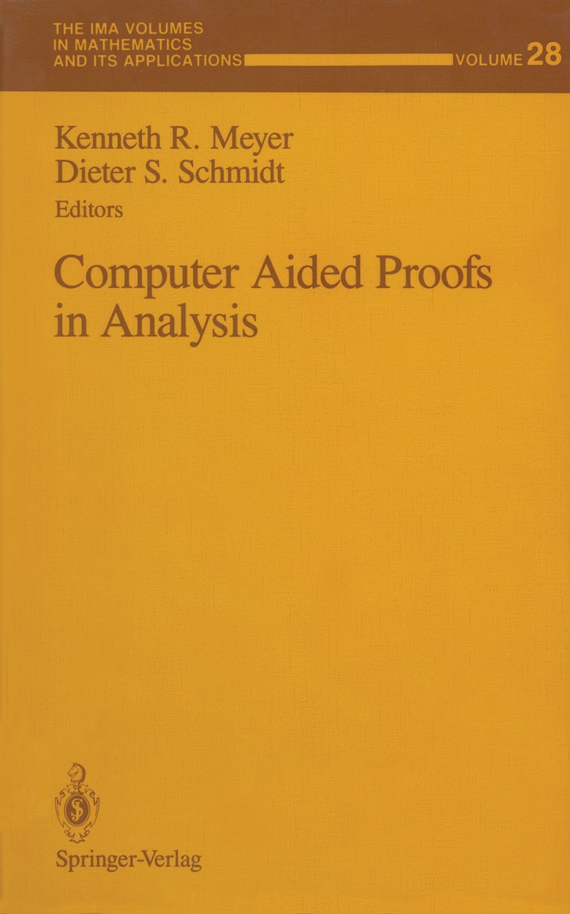 Titlebook: Computer Aided Proofs in Analysis; Kenneth R. Meyer,Dieter S. Schmidt Book 1991 Springer-Verlag New York Inc. 1991 Mathematica.algebra.alg Titlebook: Computer Aided Proofs in Analysis; Kenneth R. Meyer,Dieter S. Schmidt Book 1991 Springer-Verlag New York Inc. 1991 Mathematica.algebra.alg