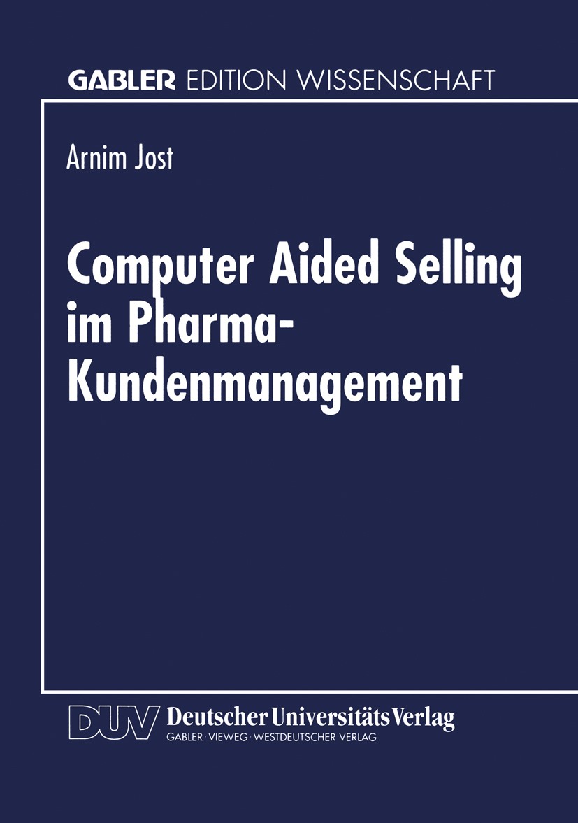 Titlebook: Computer Aided Selling im Pharma-Kundenmanagement; Prozeßorientierte An Arnim Jost Book 1998 Springer Fachmedien Wiesbaden 1998 Controlling Titlebook: Computer Aided Selling im Pharma-Kundenmanagement; Prozeßorientierte An Arnim Jost Book 1998 Springer Fachmedien Wiesbaden 1998 Controlling