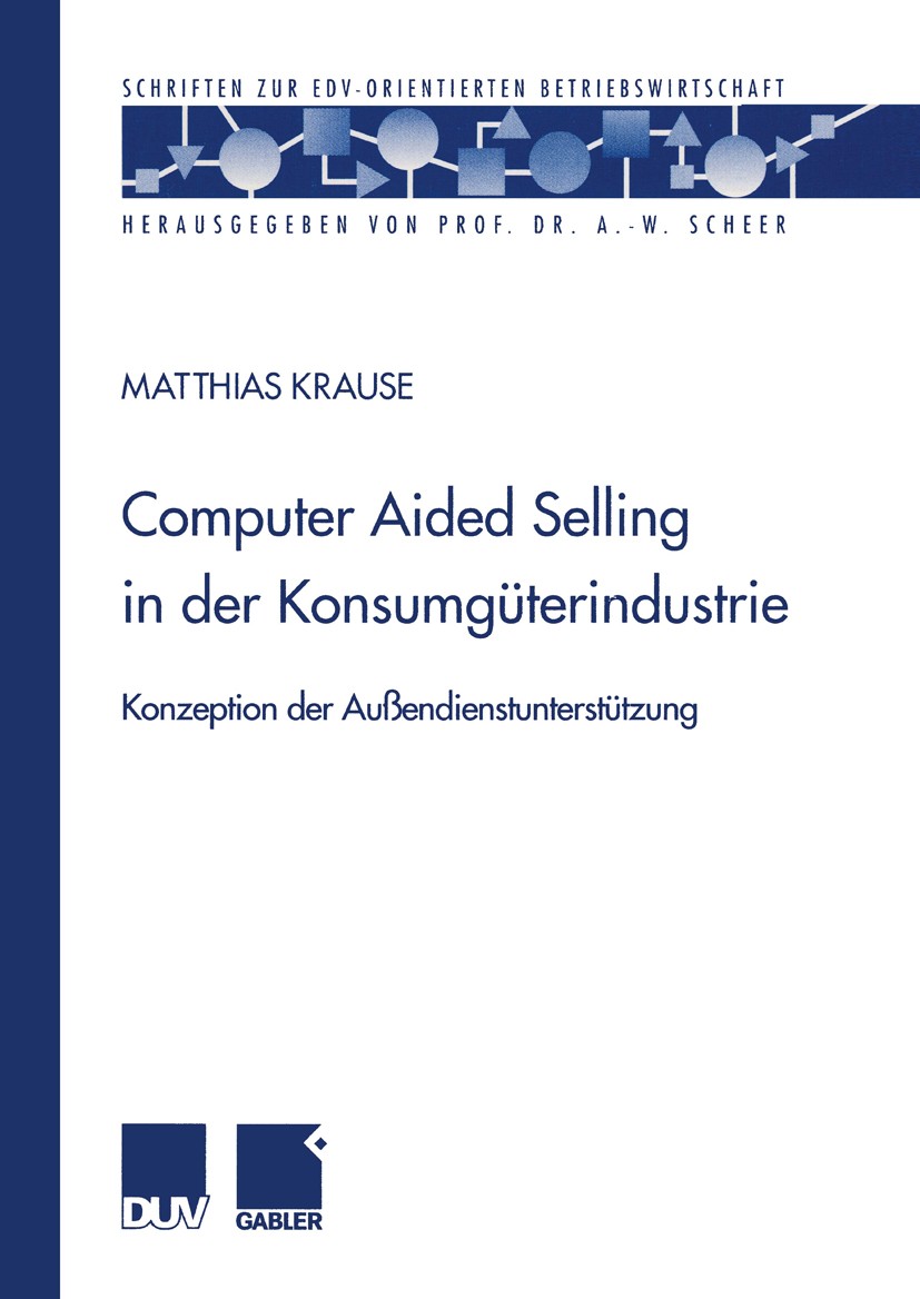 Titlebook: Computer Aided Selling in der Konsumgüterindustrie; Konzeption der Außen Matthias Krause Book 2000 Betriebswirtschaftlicher Verlag Dr. Th. Titlebook: Computer Aided Selling in der Konsumgüterindustrie; Konzeption der Außen Matthias Krause Book 2000 Betriebswirtschaftlicher Verlag Dr. Th.