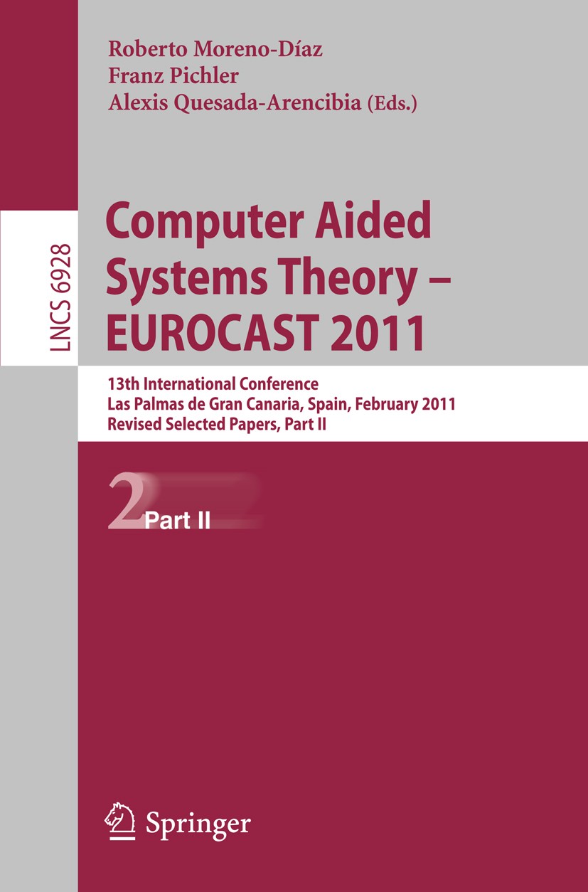 Titlebook: Computer Aided Systems Theory -- EUROCAST 2011; 13th International C Roberto Moreno-Díaz,Franz Pichler,Alexis Quesada-A Conference proceedi Titlebook: Computer Aided Systems Theory -- EUROCAST 2011; 13th International C Roberto Moreno-Díaz,Franz Pichler,Alexis Quesada-A Conference proceedi