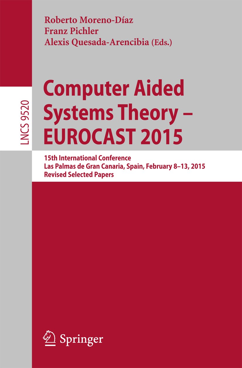 Titlebook: Computer Aided Systems Theory – EUROCAST 2015; 15th International C Roberto Moreno-Díaz,Franz Pichler,Alexis Quesada-A Conference proceedin Titlebook: Computer Aided Systems Theory – EUROCAST 2015; 15th International C Roberto Moreno-Díaz,Franz Pichler,Alexis Quesada-A Conference proceedin