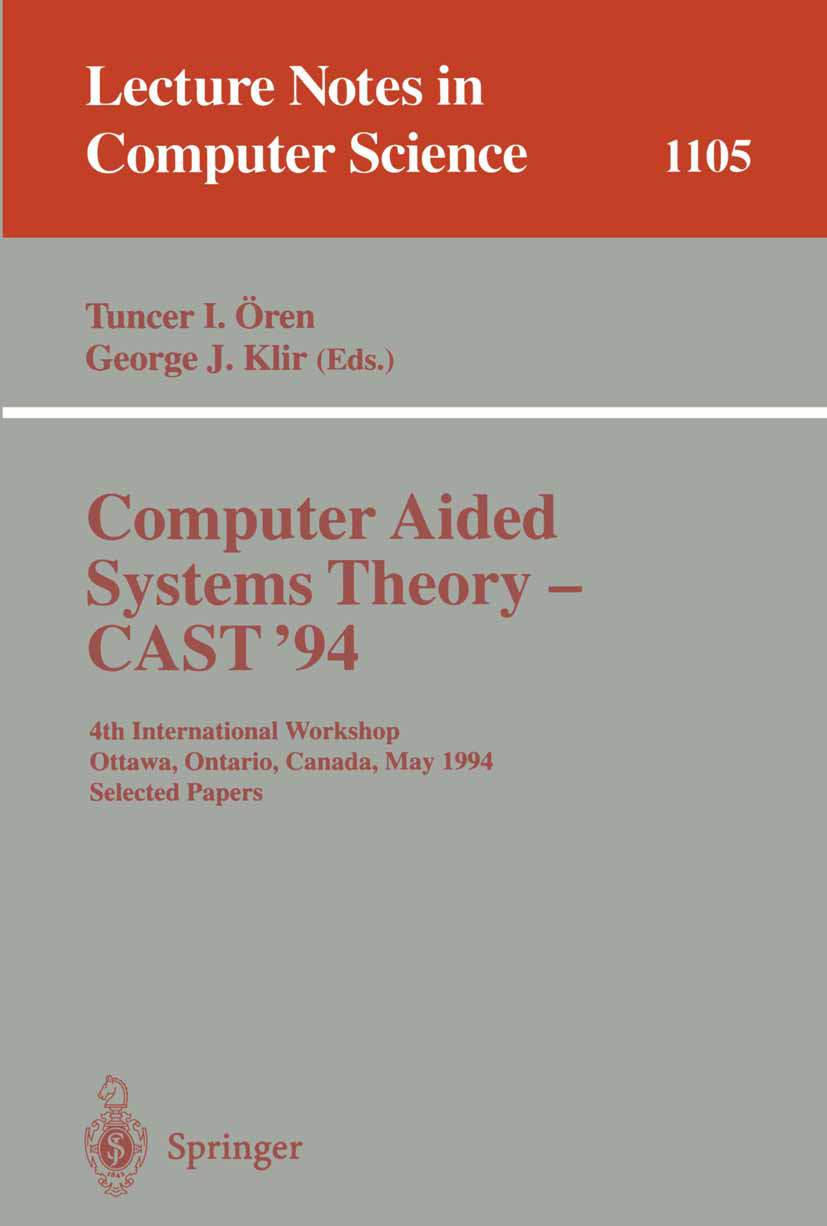 Titlebook: Computer Aided Systems Theory - CAST ‘94; 4th International Wo George J. Klir,Tuncer I. Ören Conference proceedings 1996 Springer-Verlag Be Titlebook: Computer Aided Systems Theory - CAST ‘94; 4th International Wo George J. Klir,Tuncer I. Ören Conference proceedings 1996 Springer-Verlag Be