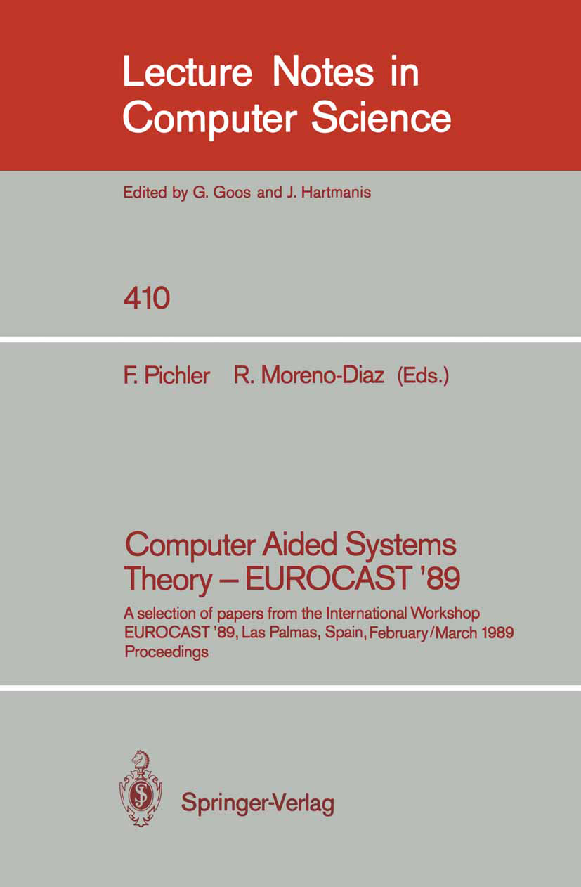 Titlebook: Computer Aided Systems Theory - EUROCAST ‘89; A selection of paper F. Pichler,R. Moreno-Diaz Conference proceedings 1990 Springer-Verlag Be Titlebook: Computer Aided Systems Theory - EUROCAST ‘89; A selection of paper F. Pichler,R. Moreno-Diaz Conference proceedings 1990 Springer-Verlag Be