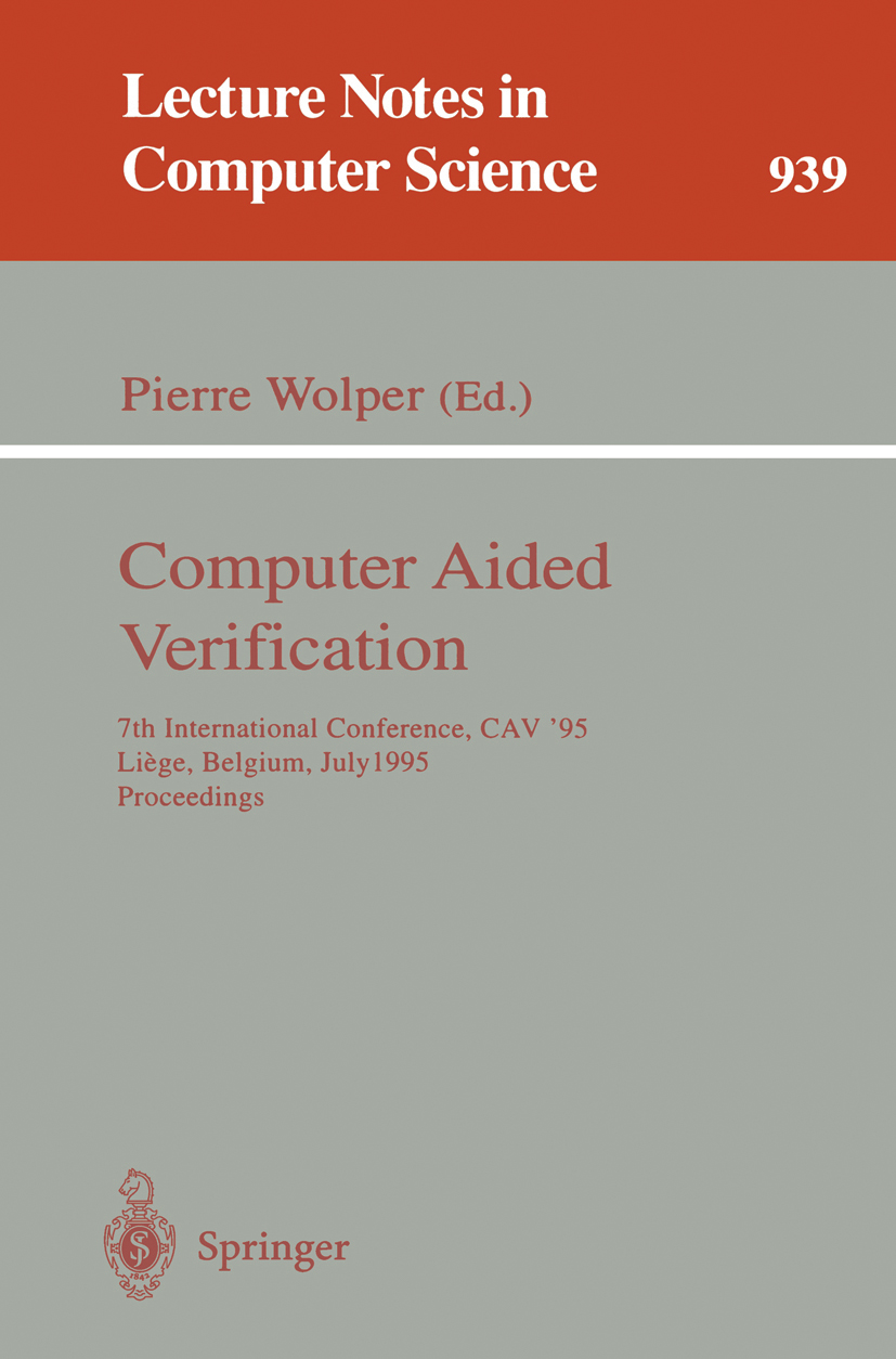 Titlebook: Computer Aided Verification; 7th International Co Pierre Wolper Conference proceedings 1995 Springer-Verlag Berlin Heidelberg 1995 Computer Titlebook: Computer Aided Verification; 7th International Co Pierre Wolper Conference proceedings 1995 Springer-Verlag Berlin Heidelberg 1995 Computer