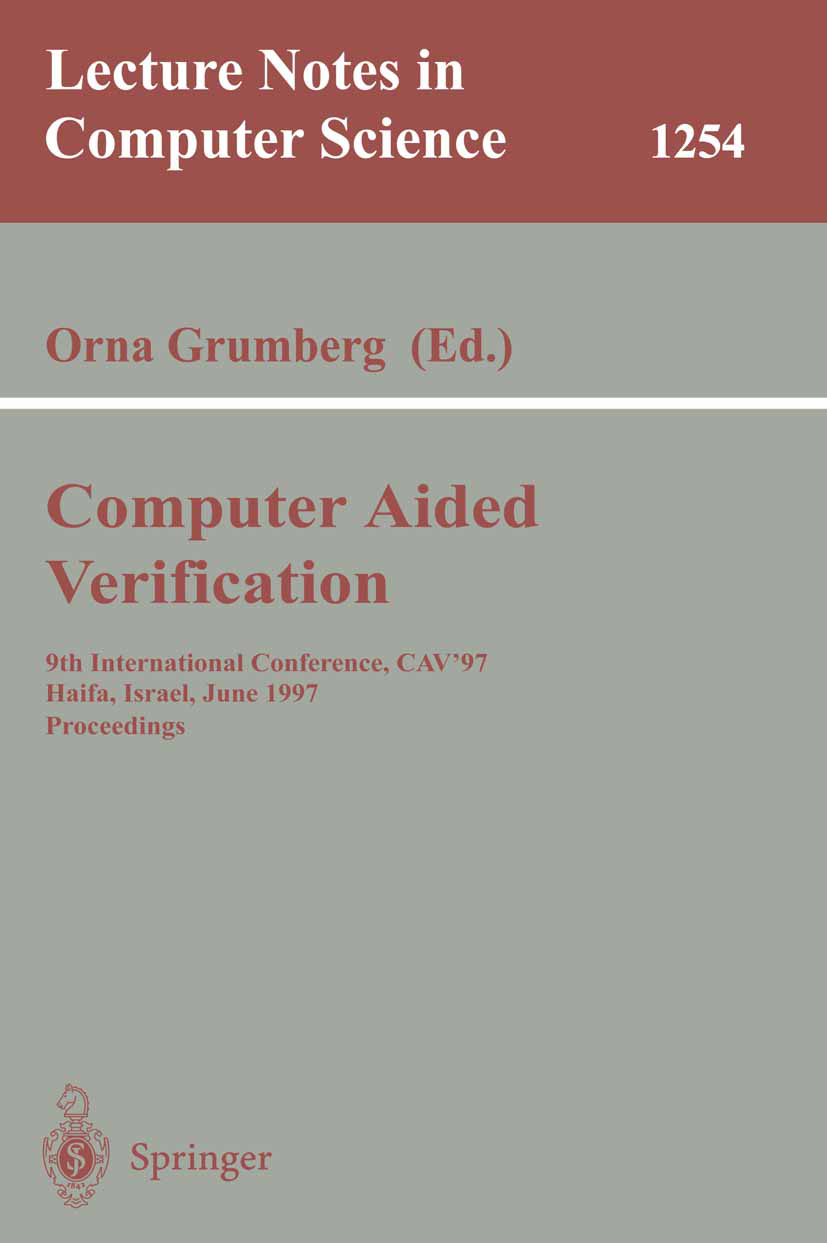 Titlebook: Computer Aided Verification; 9th International Co Orna Grumberg Conference proceedings 1997 Springer-Verlag Berlin Heidelberg 1997 Hardware Titlebook: Computer Aided Verification; 9th International Co Orna Grumberg Conference proceedings 1997 Springer-Verlag Berlin Heidelberg 1997 Hardware