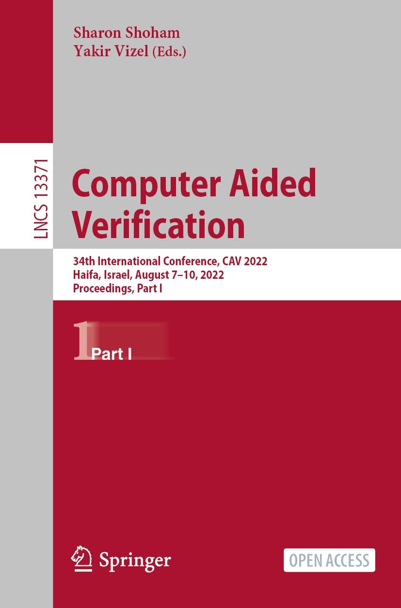 Titlebook: Computer Aided Verification; 34th International C Sharon Shoham,Yakir Vizel Conference proceedings‘‘‘‘‘‘‘‘ 2022 The Editor(s) (if applicabl Titlebook: Computer Aided Verification; 34th International C Sharon Shoham,Yakir Vizel Conference proceedings‘‘‘‘‘‘‘‘ 2022 The Editor(s) (if applicabl