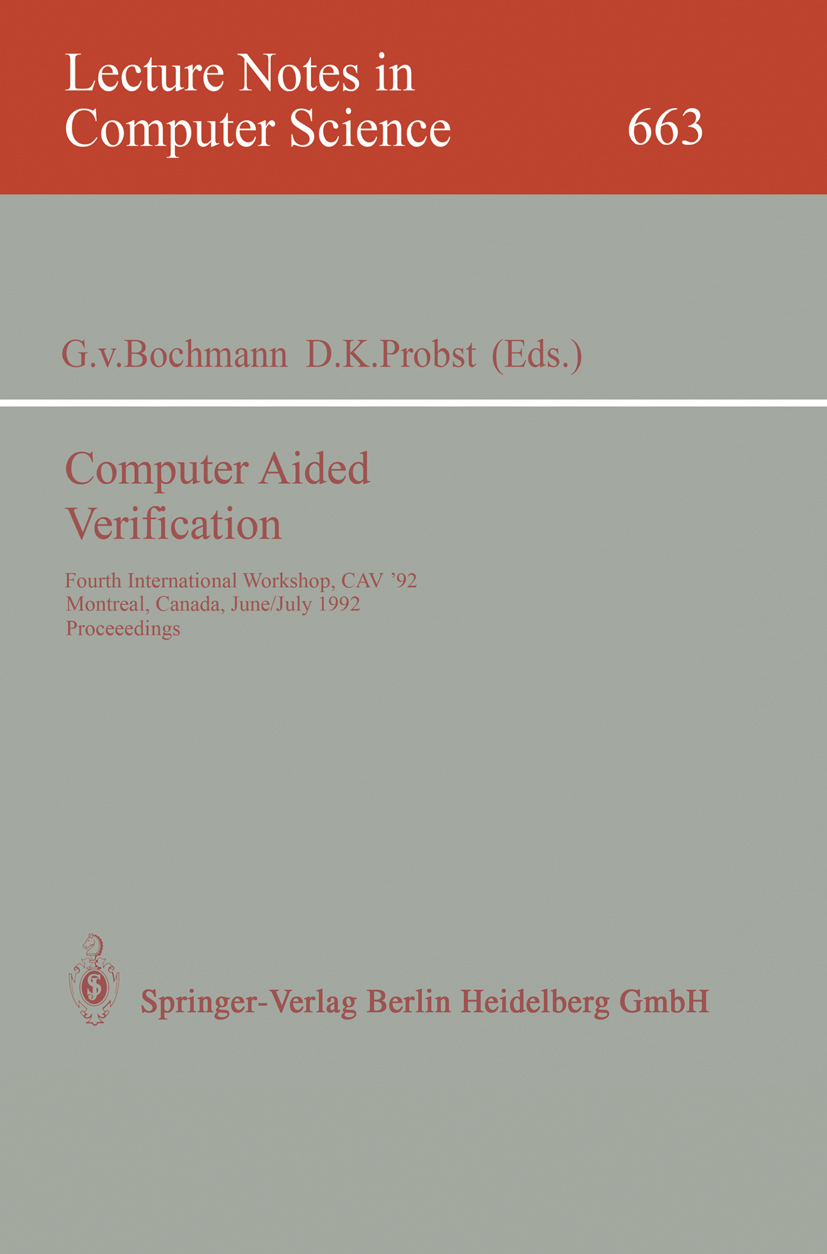 Titlebook: Computer Aided Verification; Fourth International Gregor Bochmann,David Karl Probst Conference proceedings 1993 Springer-Verlag Berlin Heid Titlebook: Computer Aided Verification; Fourth International Gregor Bochmann,David Karl Probst Conference proceedings 1993 Springer-Verlag Berlin Heid