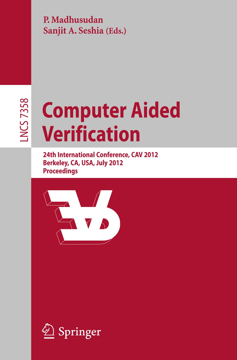 Titlebook: Computer Aided Verification; 24th International C P. Madhusudan,Sanjit A. Seshia Conference proceedings 2012 Springer-Verlag Berlin Heidelb Titlebook: Computer Aided Verification; 24th International C P. Madhusudan,Sanjit A. Seshia Conference proceedings 2012 Springer-Verlag Berlin Heidelb